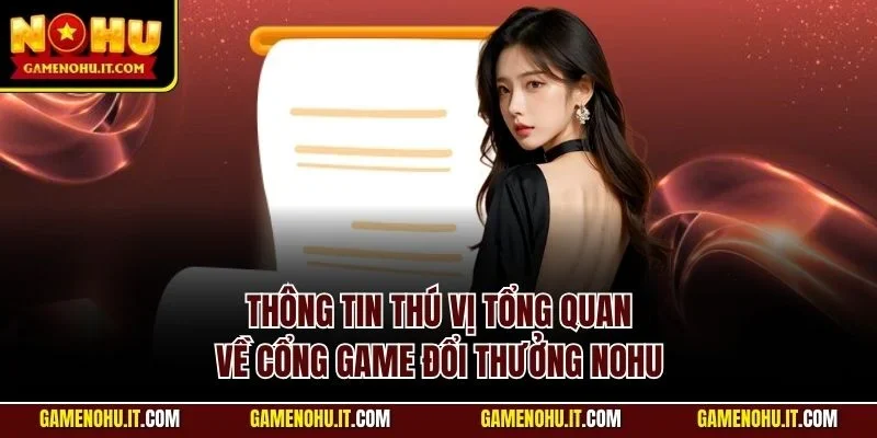 Thông tin thú vị tổng quan về cổng game đổi thưởng Nohu