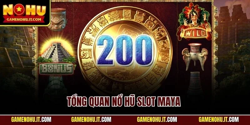 Tổng quan nổ hũ Slot Maya 